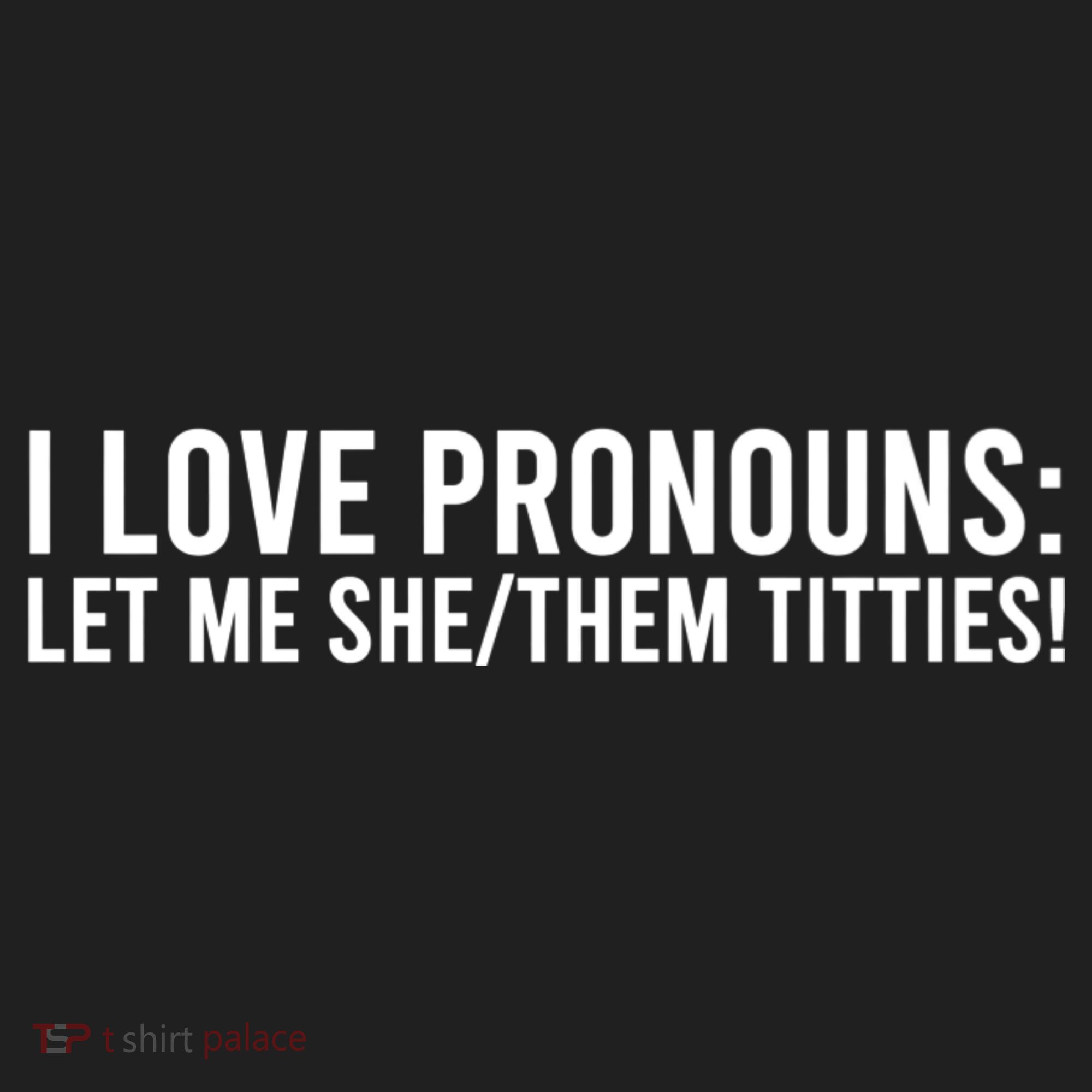 I Love Pronouns Let Me She Them Titties! Women's Sweatshirt