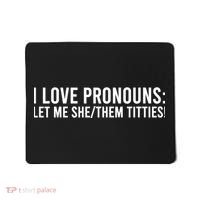 I Love Pronouns Let Me She Them Titties! Mousepad thumb 0