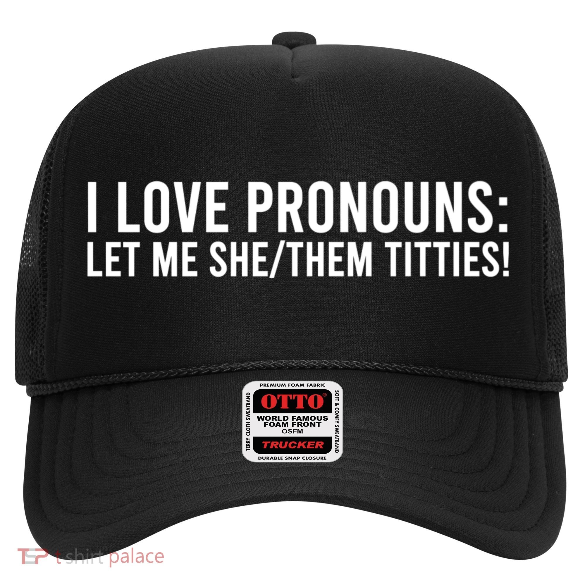 I Love Pronouns Let Me She Them Titties! Hat