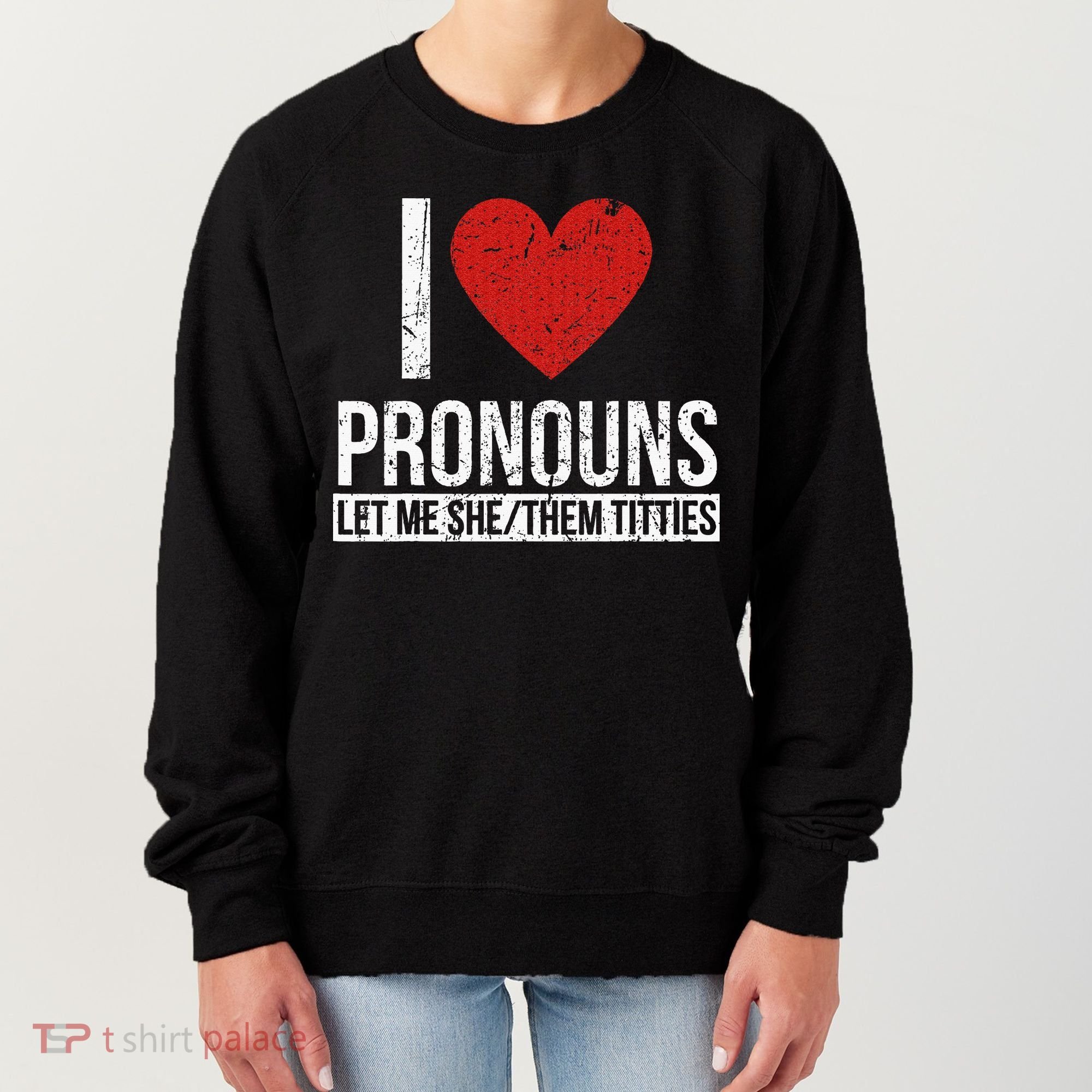 I Love Pronouns Let Me She Them Titties Women's Sweatshirt