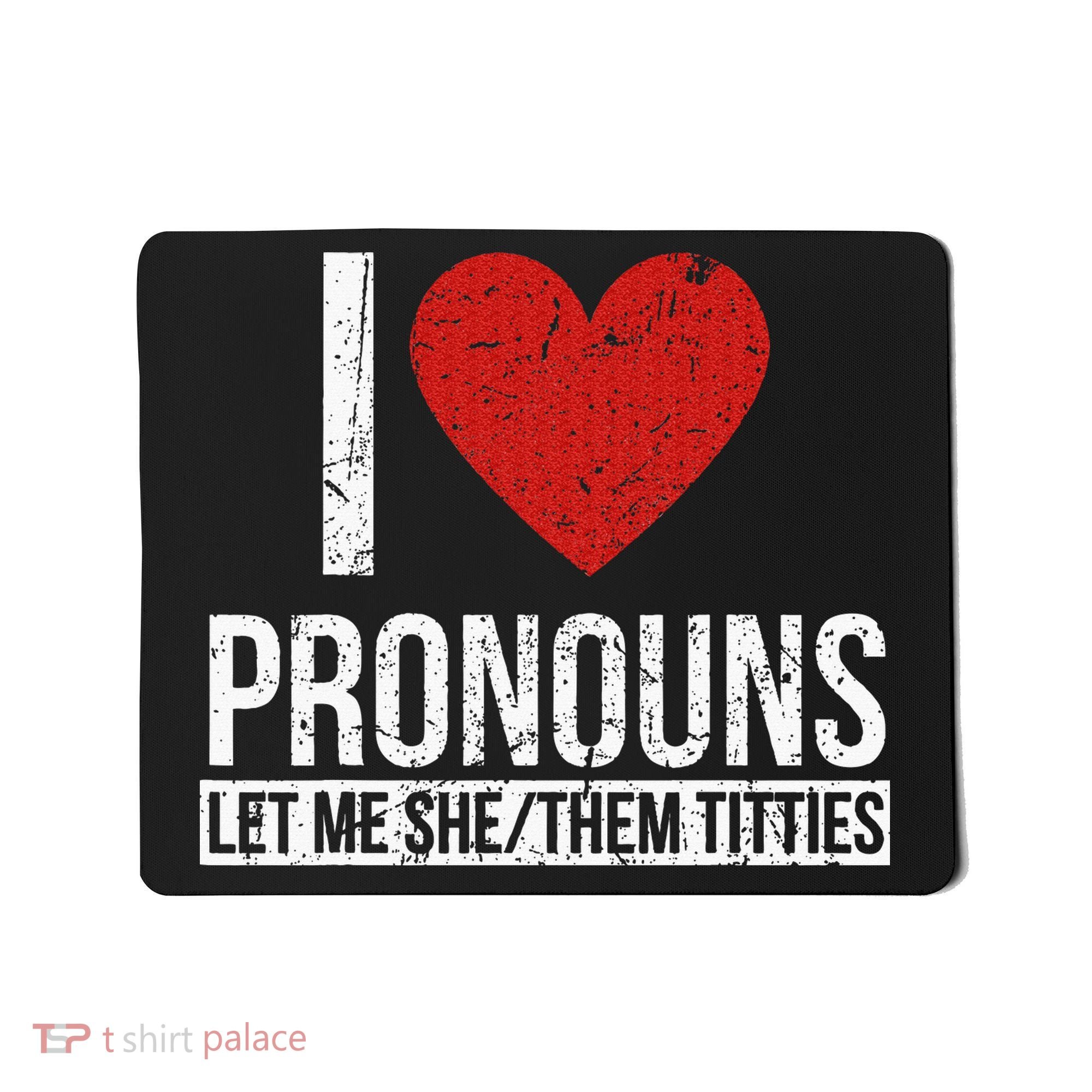 I Love Pronouns Let Me She Them Titties Mousepad