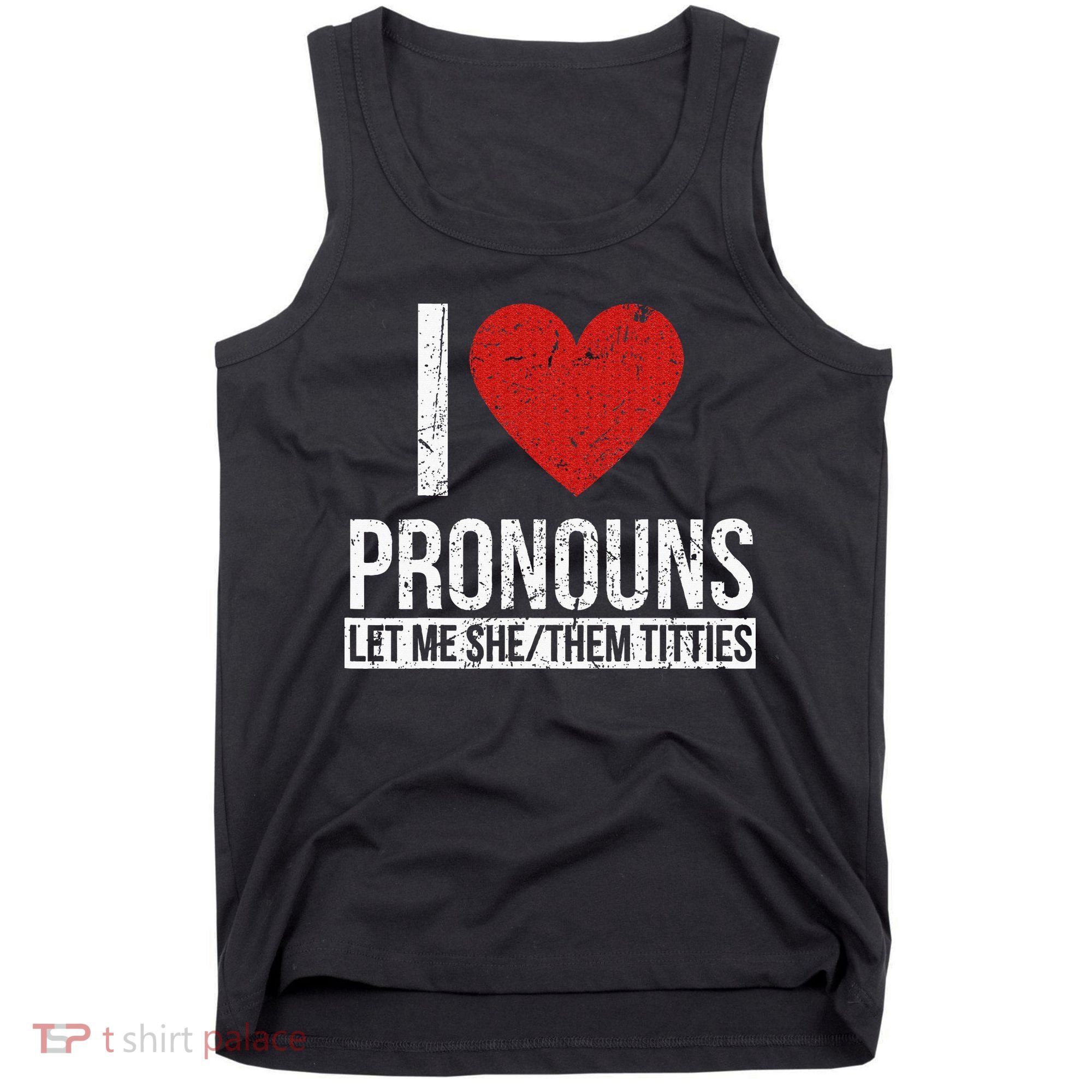 I Love Pronouns Let Me She Them Titties Tank Top