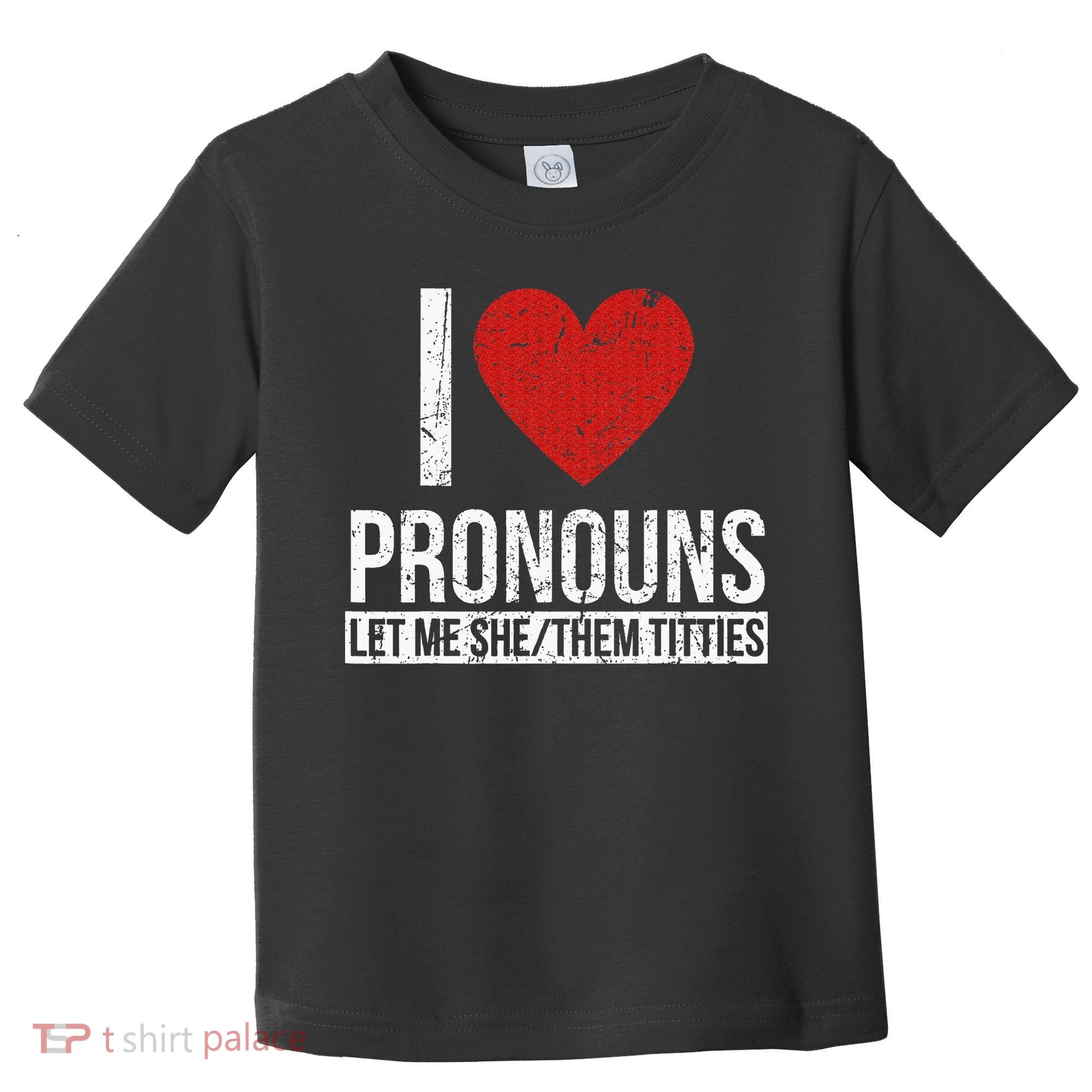 I Love Pronouns Let Me She Them Titties Toddler T-Shirt