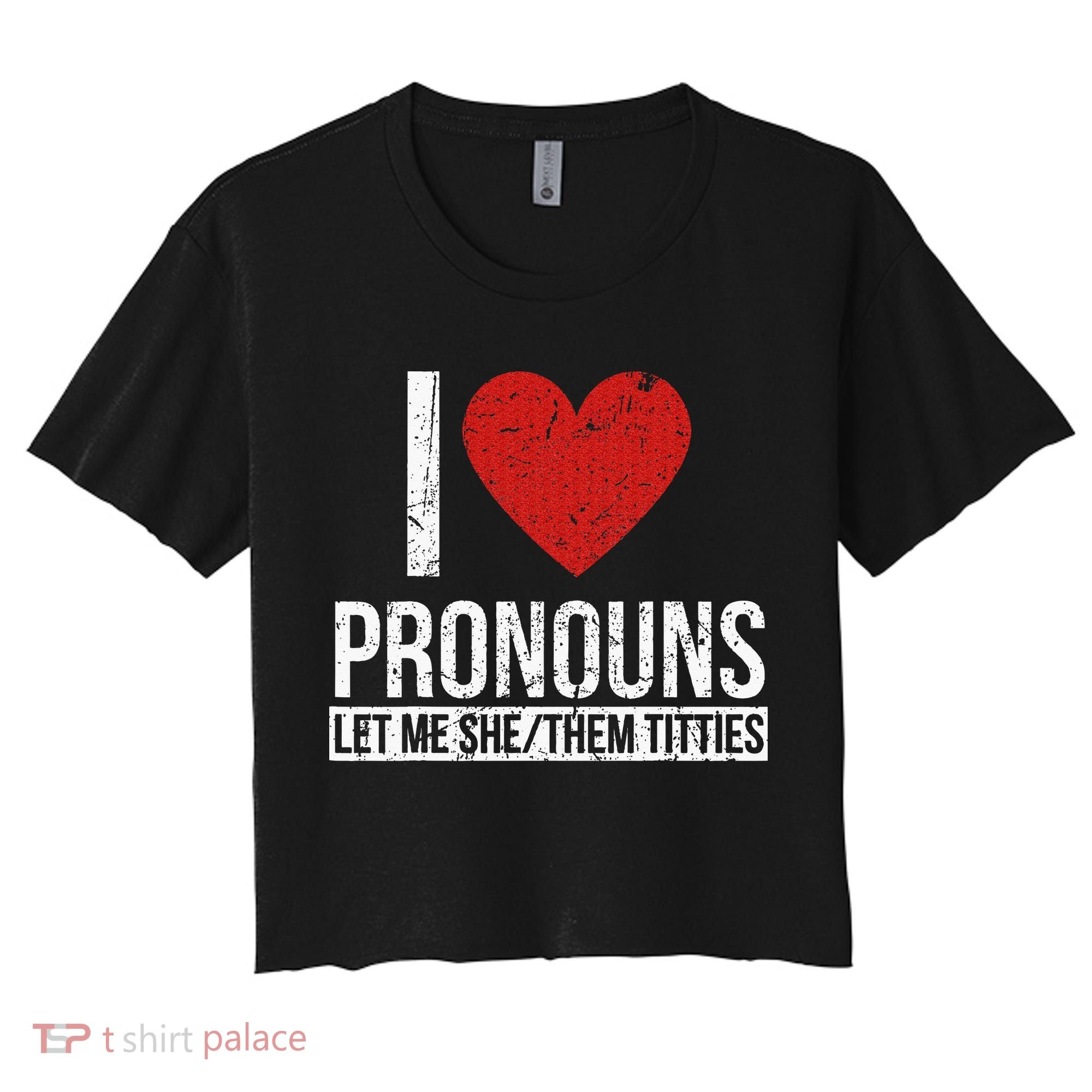 I Love Pronouns Let Me She Them Titties Women's Crop Top Tee
