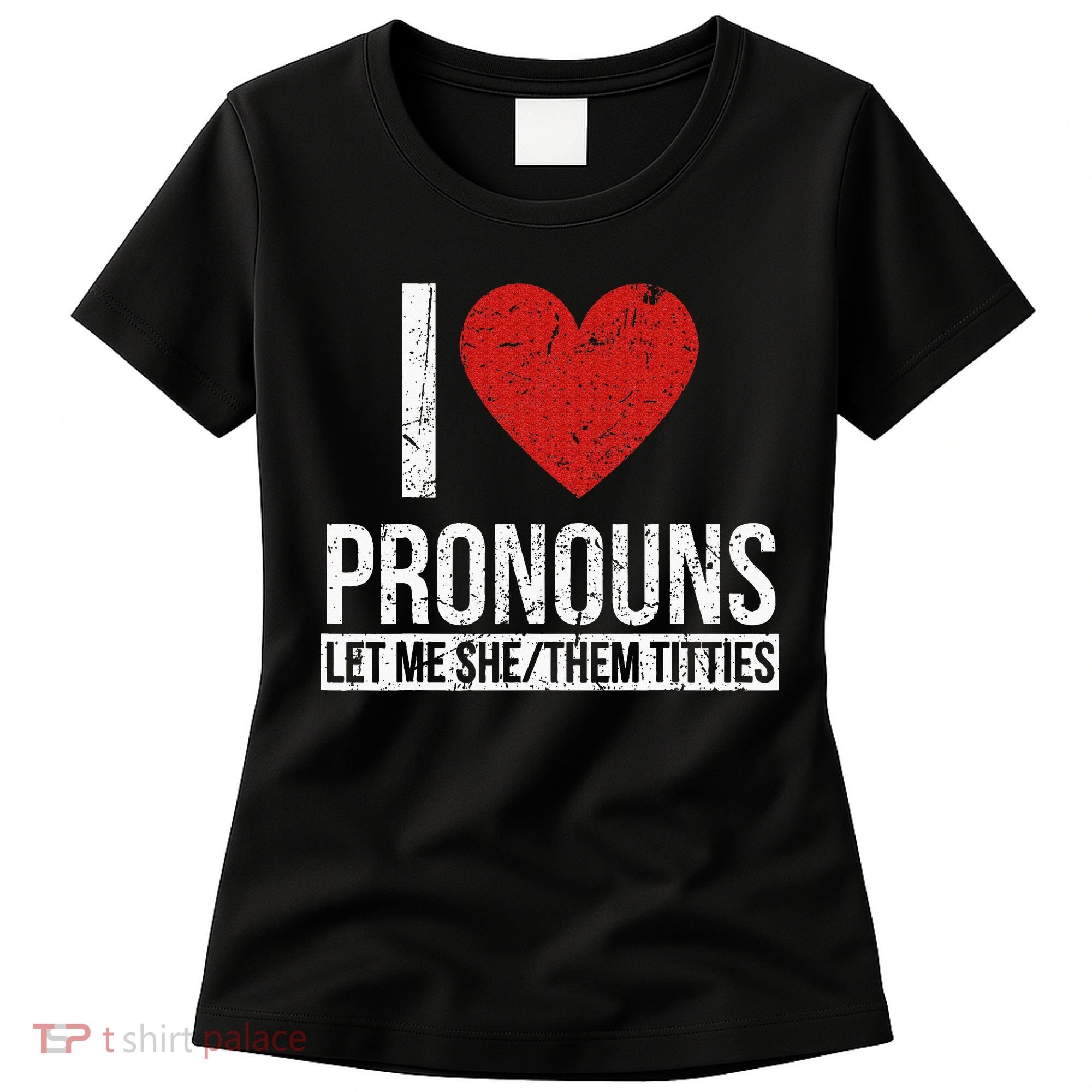 I Love Pronouns Let Me She Them Titties Women's T-Shirt