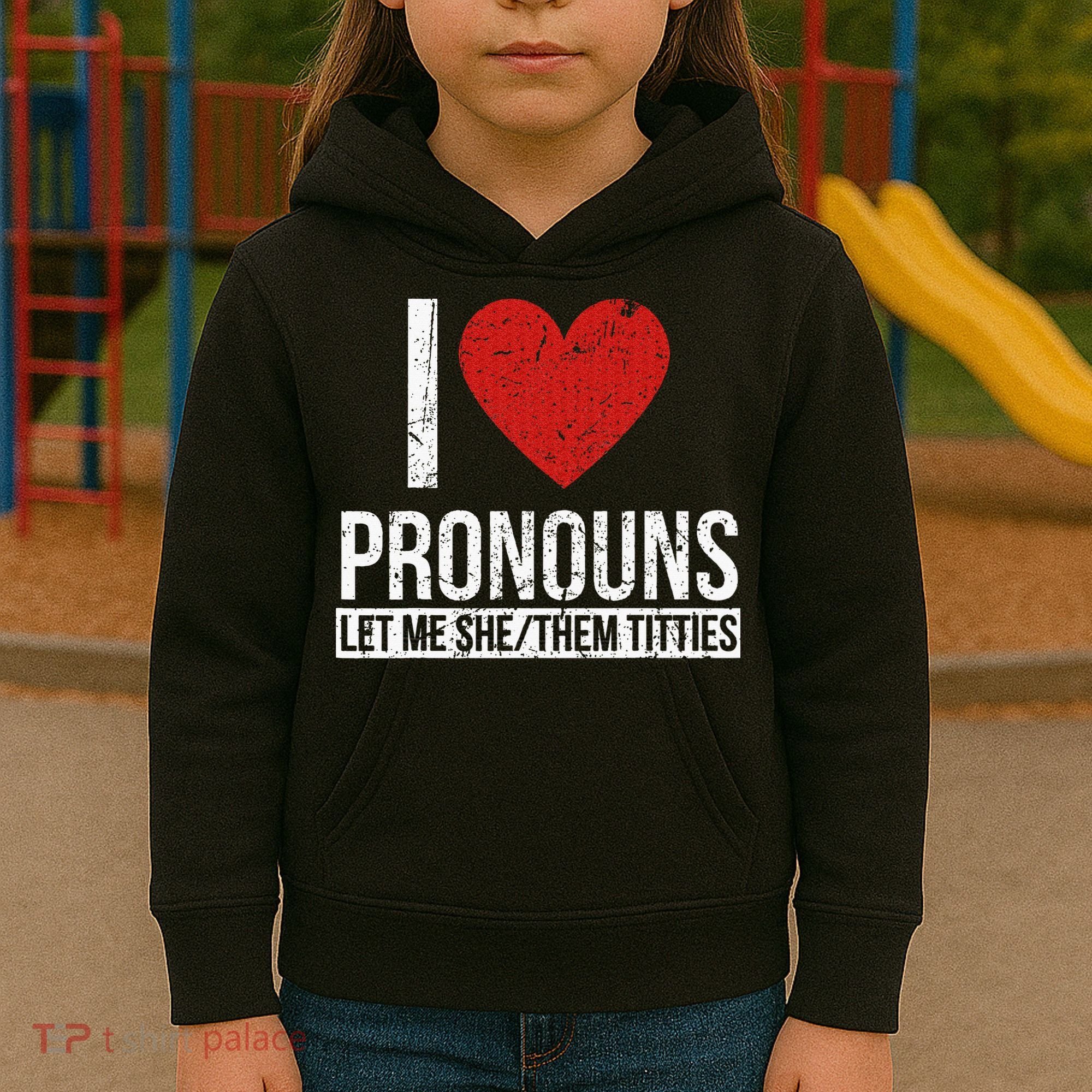 I Love Pronouns Let Me She Them Titties Kids Hoodie