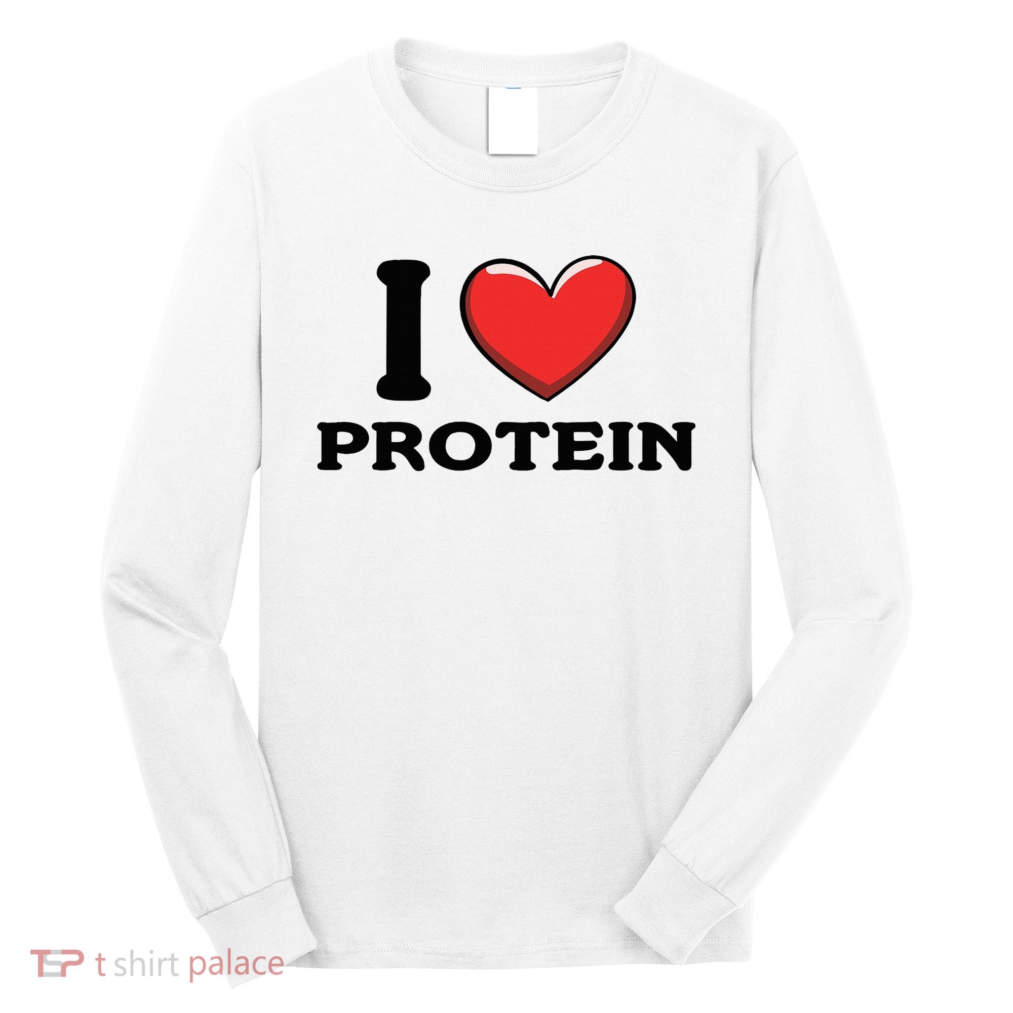 I Love Protein Funny Gym Workout Long Sleeve Shirt