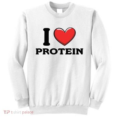 I Love Protein Funny Gym Workout Sweatshirt