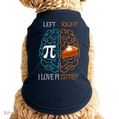 I Love Pi Did Someone Say Pie Brain Left Right Doggie Tank