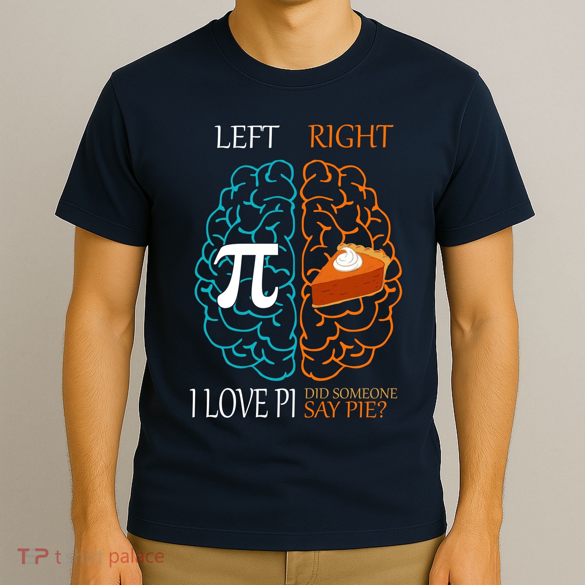 I Love Pi Did Someone Say Pie Brain Left Right T-Shirt