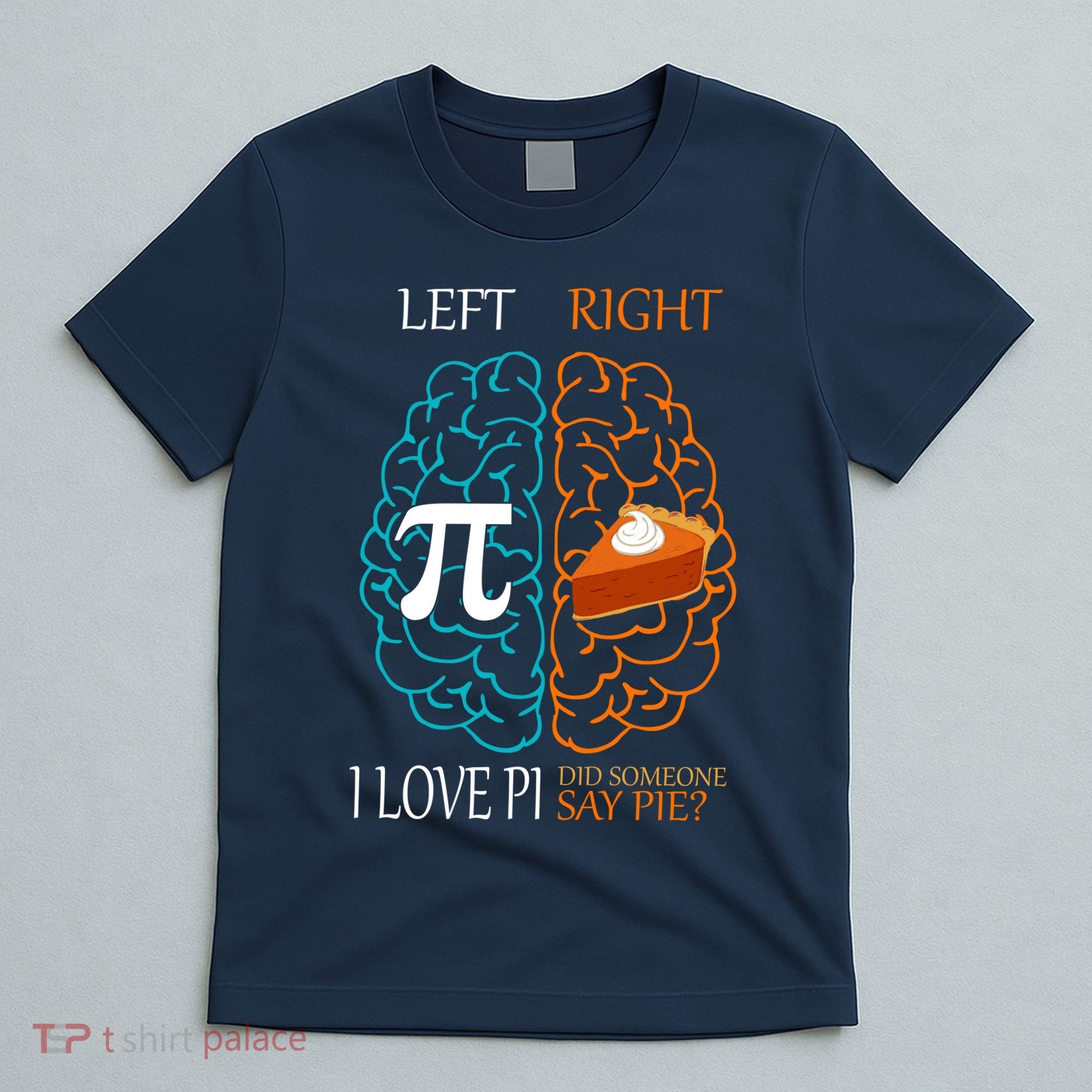 I Love Pi Did Someone Say Pie Brain Left Right T-Shirt