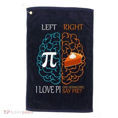 I Love Pi Did Someone Say Pie Brain Left Right Golf Towel
