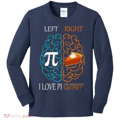 I Love Pi Did Someone Say Pie Brain Left Right Kids Long Sleeve Shirt