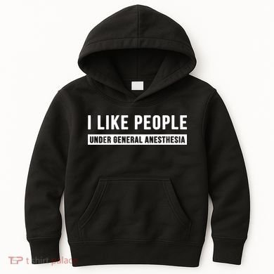 I Like People Under General Anesthesia Anesthesiology Kids Hoodie