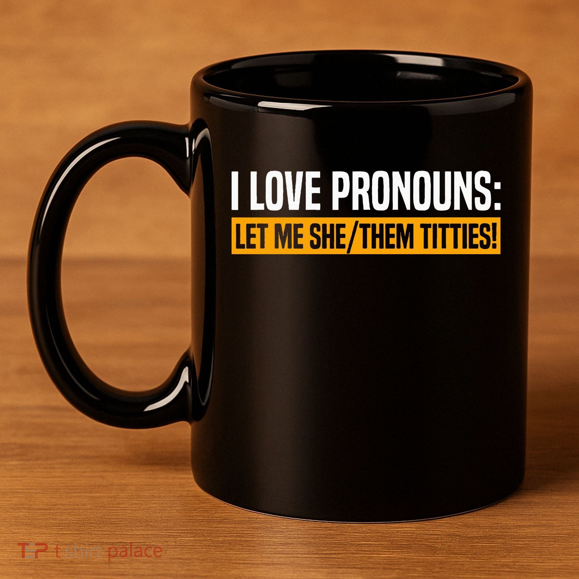 I Love Pronouns Let Me She Them Titties 11oz C Handle Ceramic Mug