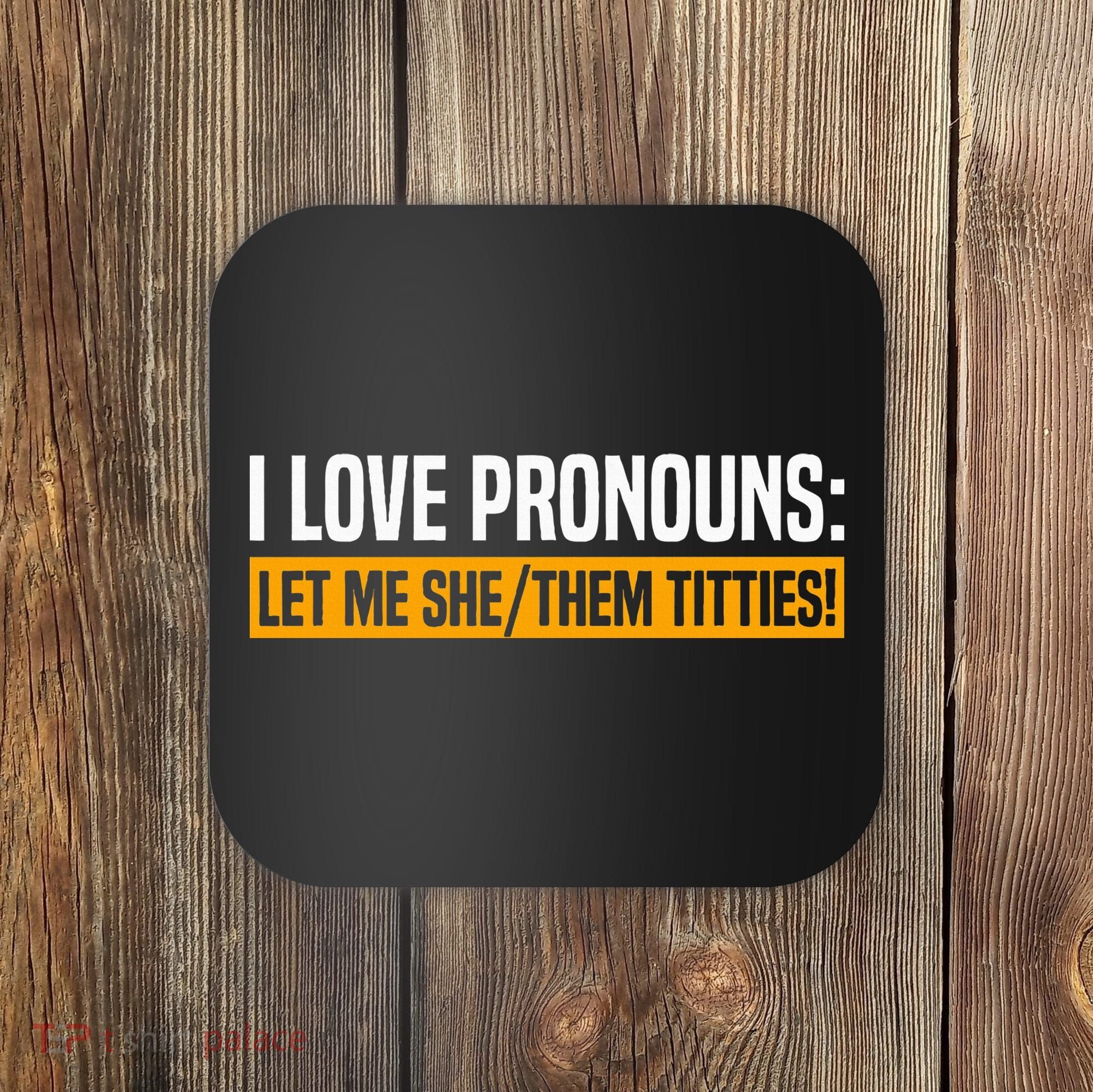 I Love Pronouns Let Me She Them Titties Coaster