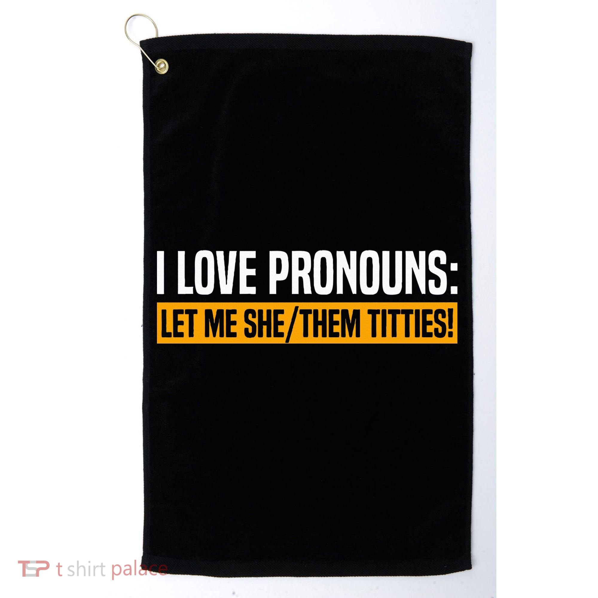 I Love Pronouns Let Me She Them Titties Golf Towel