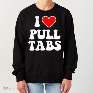 I Love Pull Tabs Bar Games Tavern Gambling Women's Sweatshirt