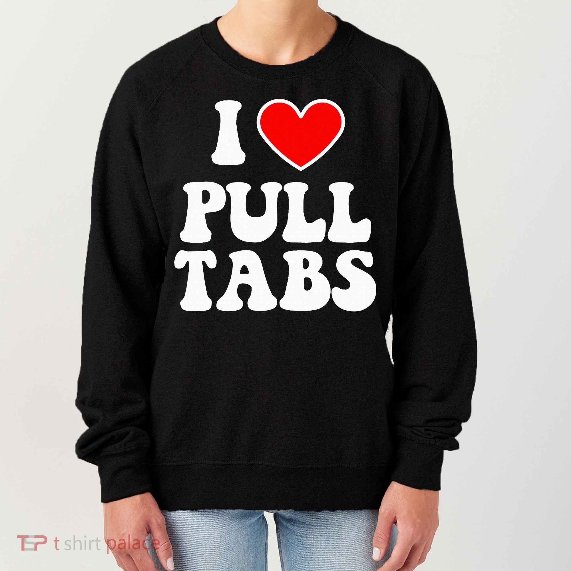 I Love Pull Tabs Bar Games Tavern Gambling Women's Sweatshirt