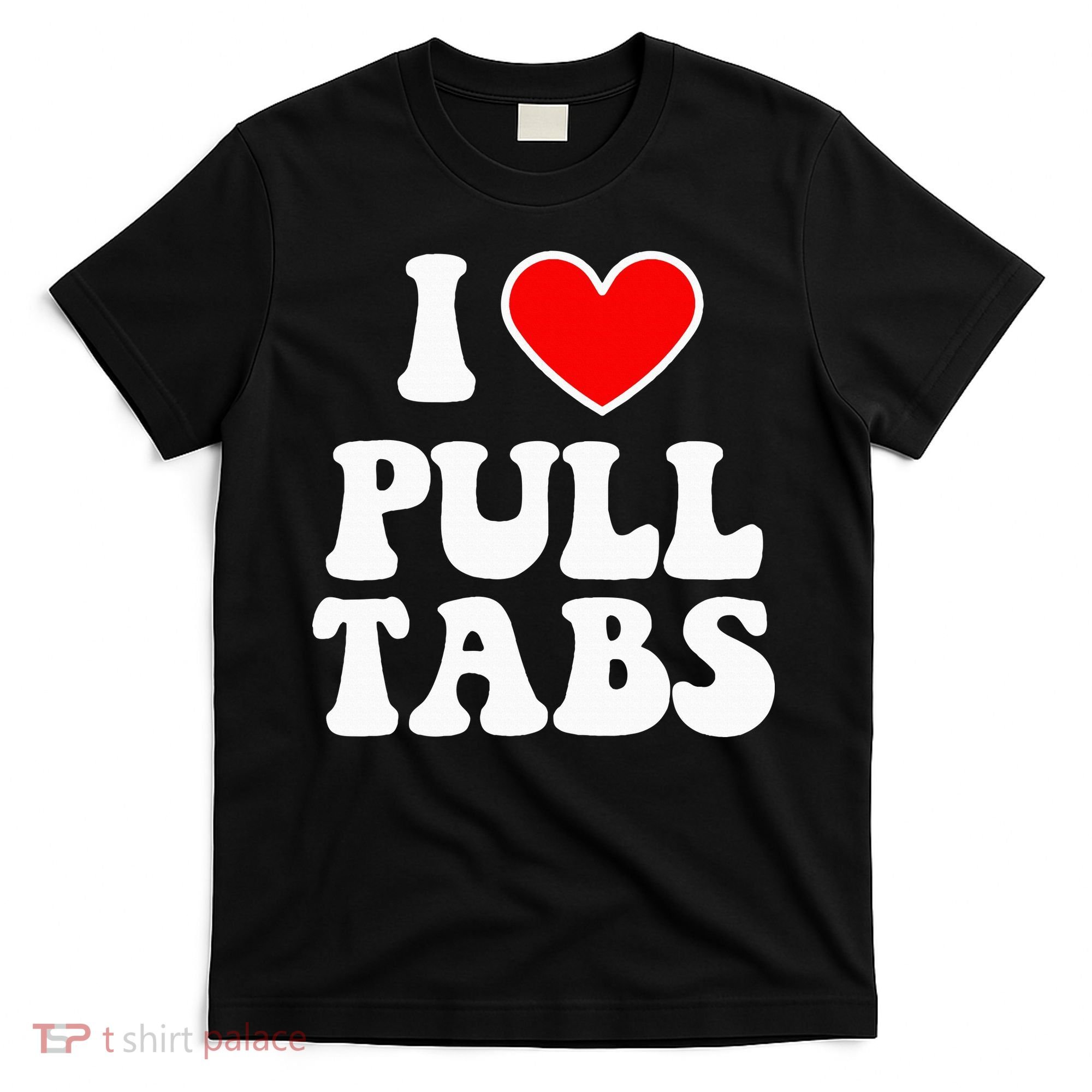 I Love Pull Tabs Bar Games Tavern Gambling T-Shirt