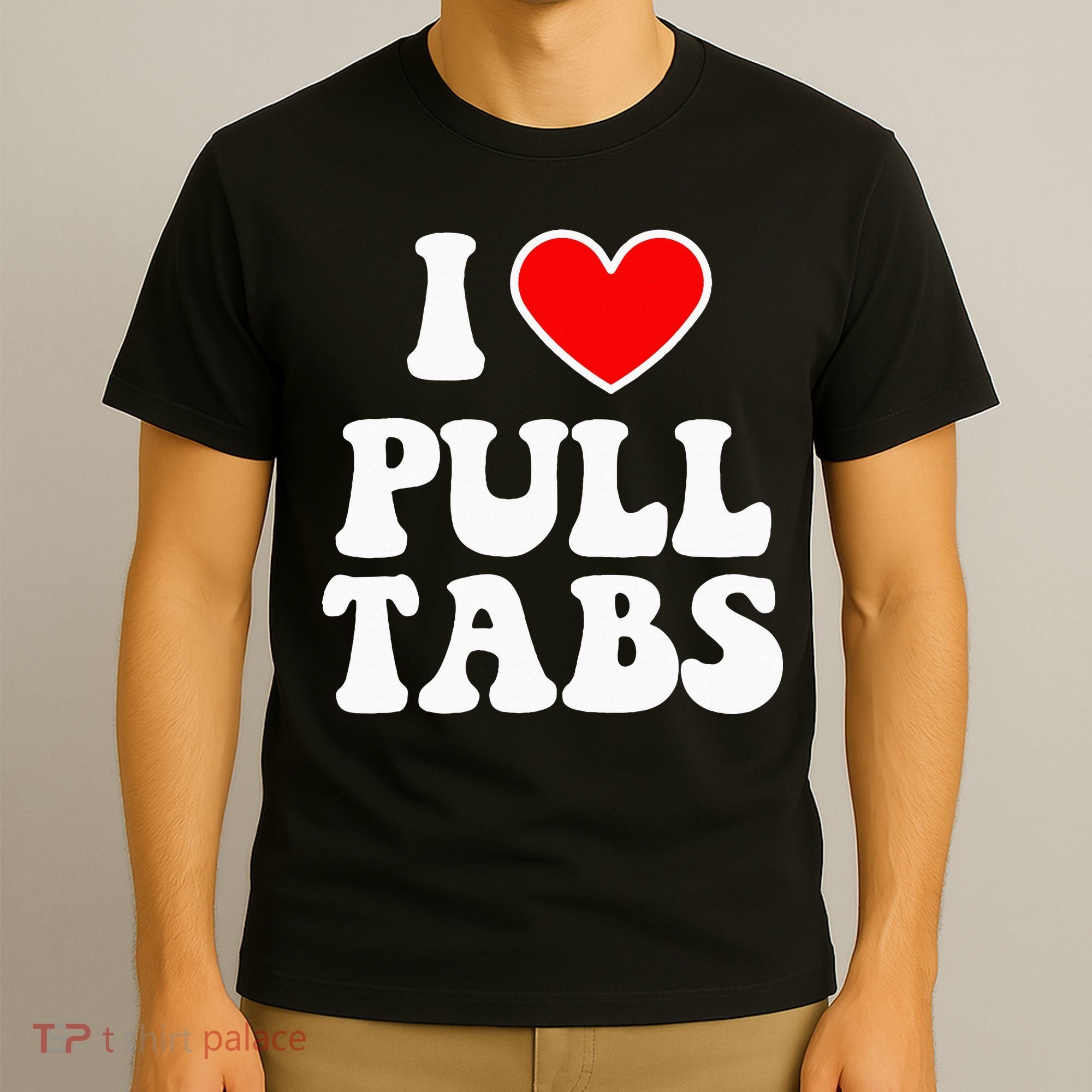 I Love Pull Tabs Bar Games Tavern Gambling T-Shirt