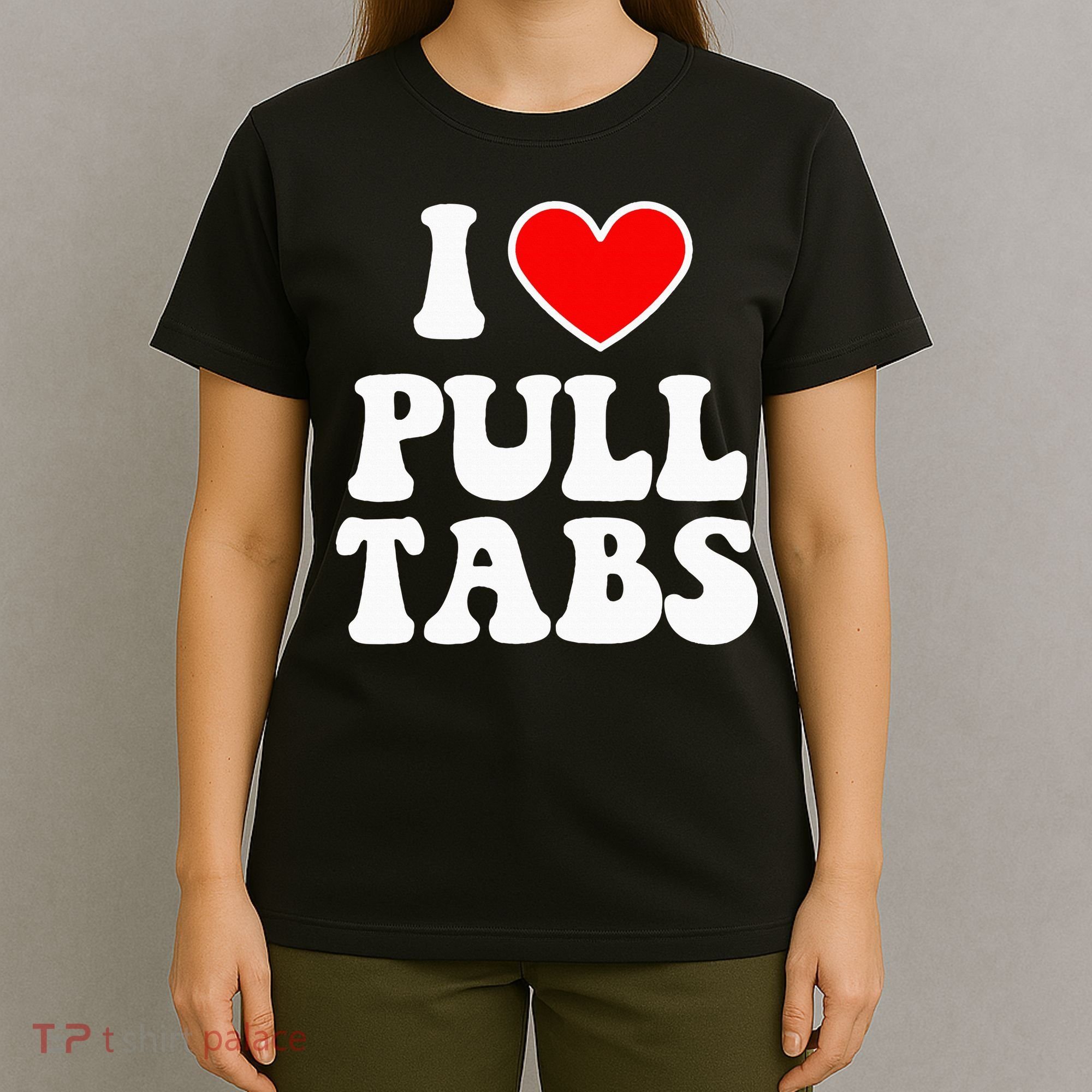 I Love Pull Tabs Bar Games Tavern Gambling T-Shirt