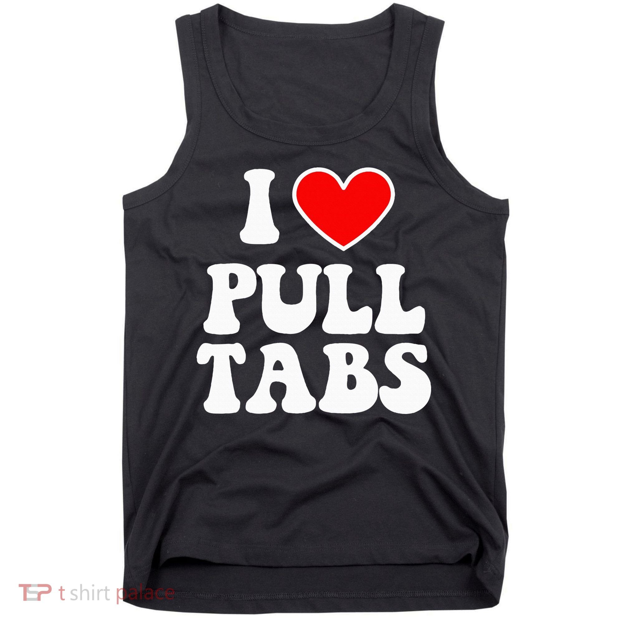 I Love Pull Tabs Bar Games Tavern Gambling Tank Top