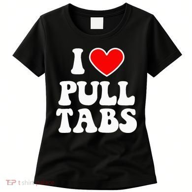 I Love Pull Tabs Bar Games Tavern Gambling Women's T-Shirt