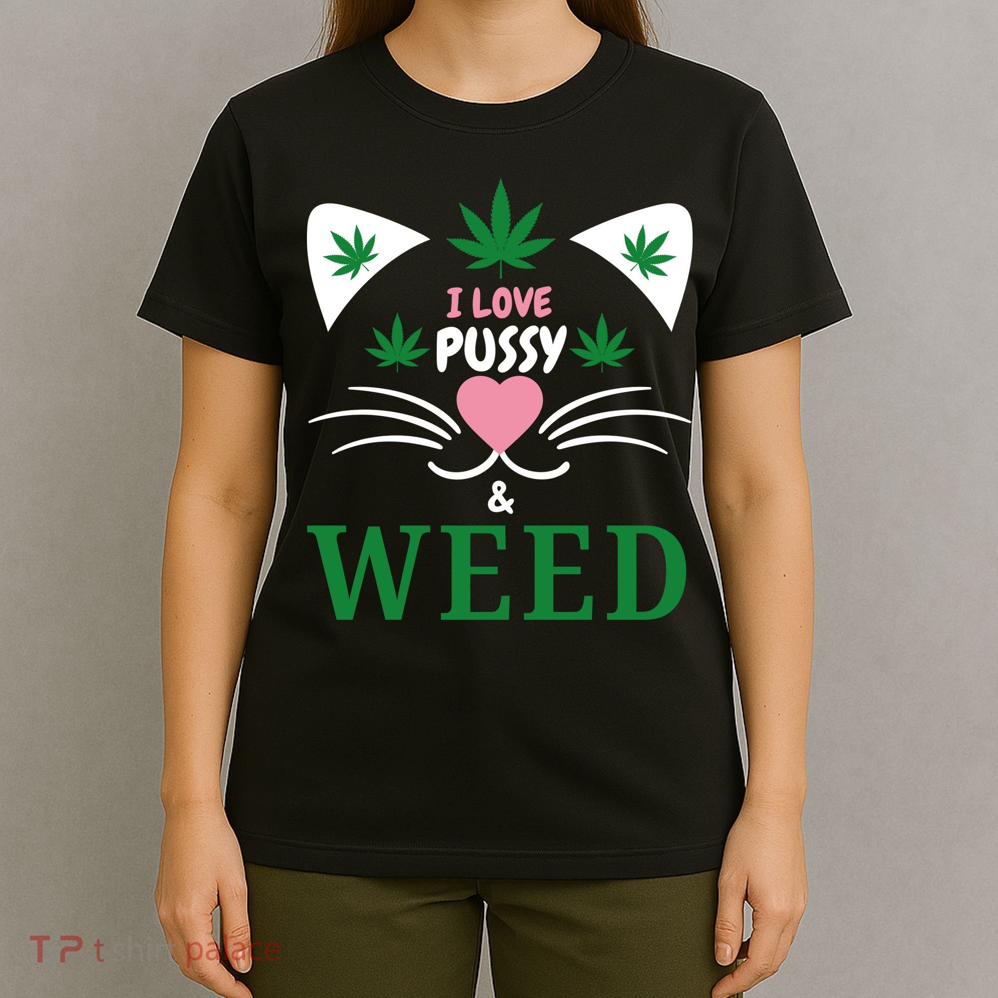 I Love Pussy And Weed Funny Cat Lovers And Pot Smokers Weed T-Shirt