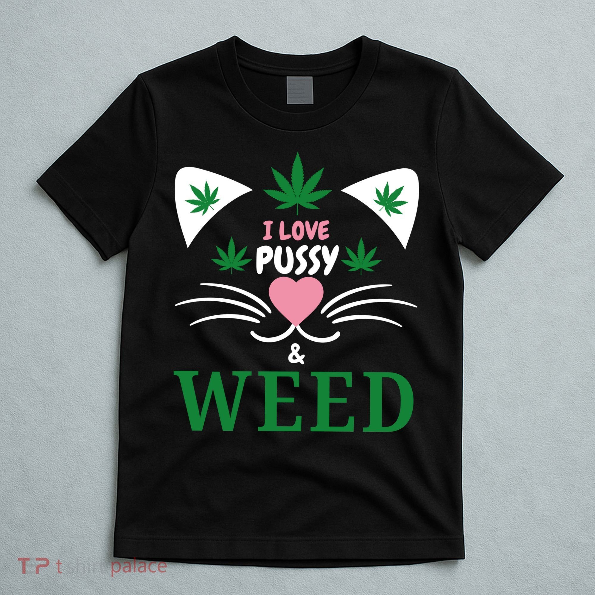 I Love Pussy And Weed Funny Cat Lovers And Pot Smokers Weed T-Shirt