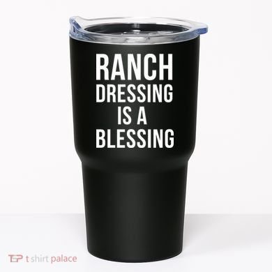 I Love Ranch Dressing Is A Blessing Tumbler