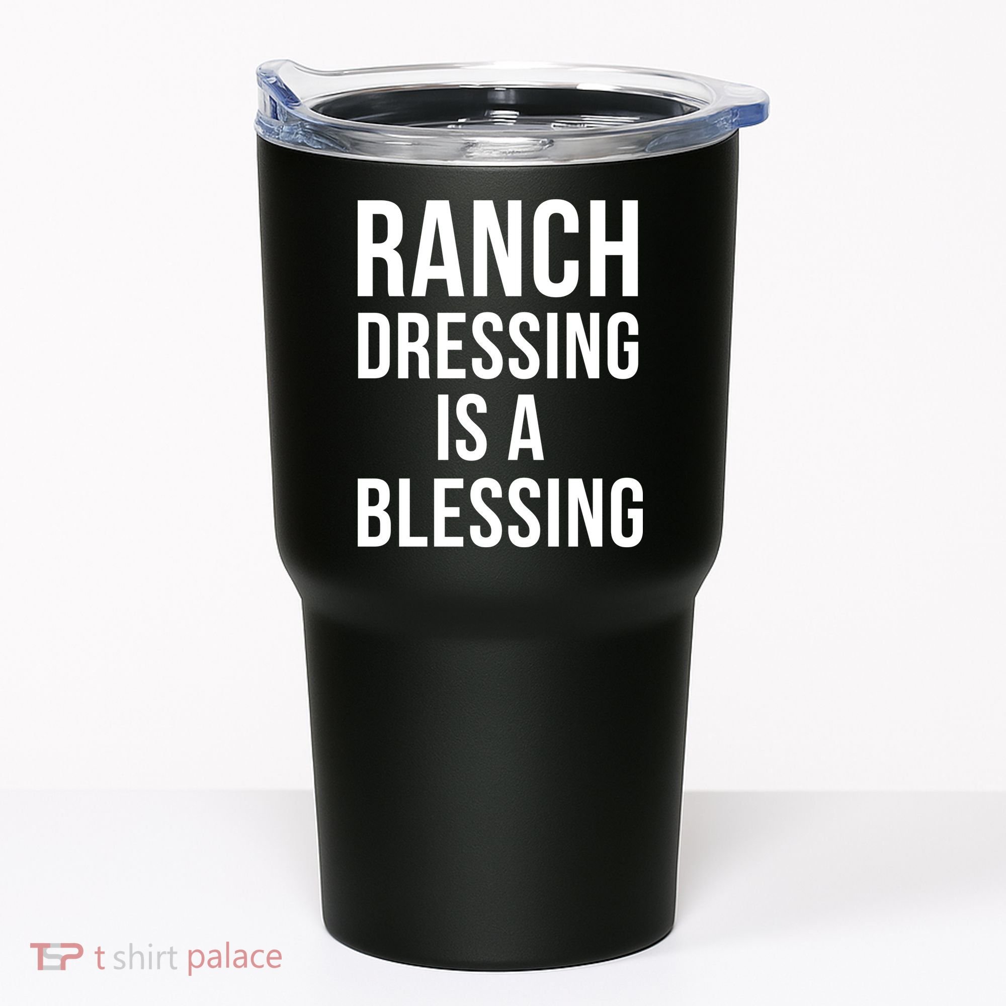 I Love Ranch Dressing Is A Blessing Tumbler