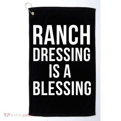 I Love Ranch Dressing Is A Blessing Golf Towel