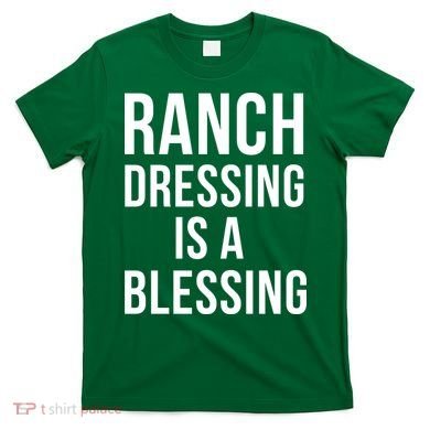 I Love Ranch Dressing Is A Blessing T-Shirt
