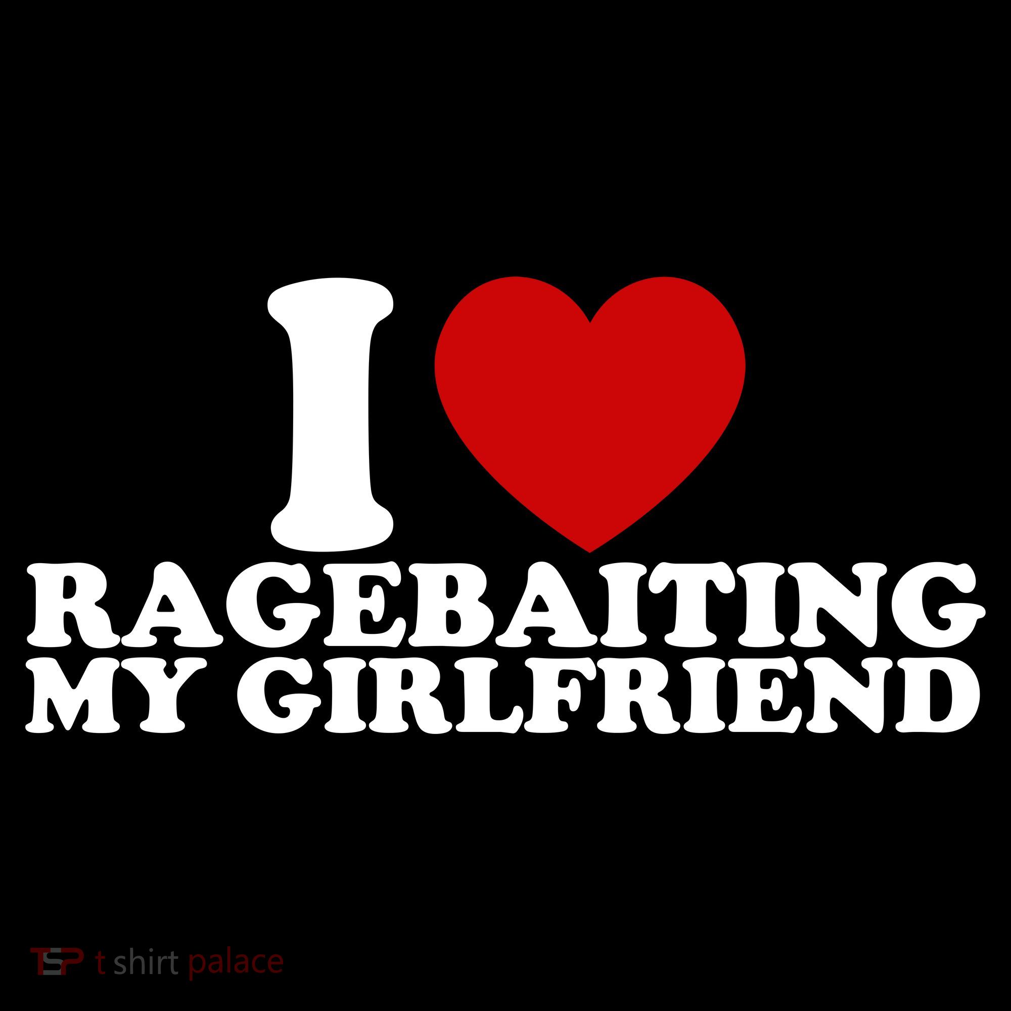 I Love Ragebaiting My Girlfriend Long Sleeve Shirt