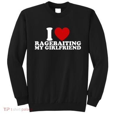 I Love Ragebaiting My Girlfriend Sweatshirt