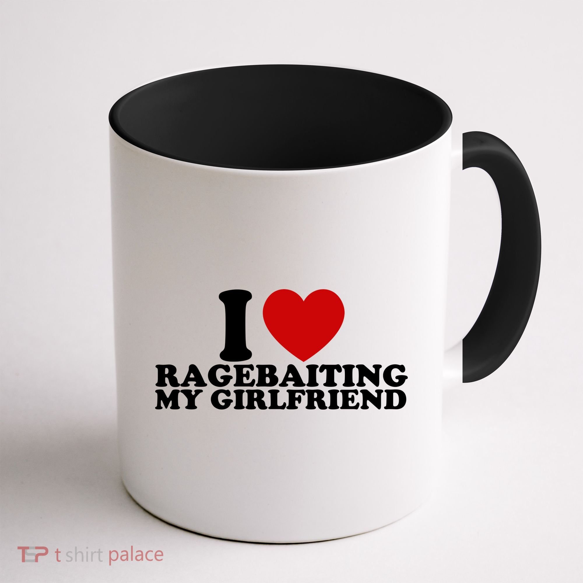 I Love Ragebaiting My Girlfriend Coffee Mug