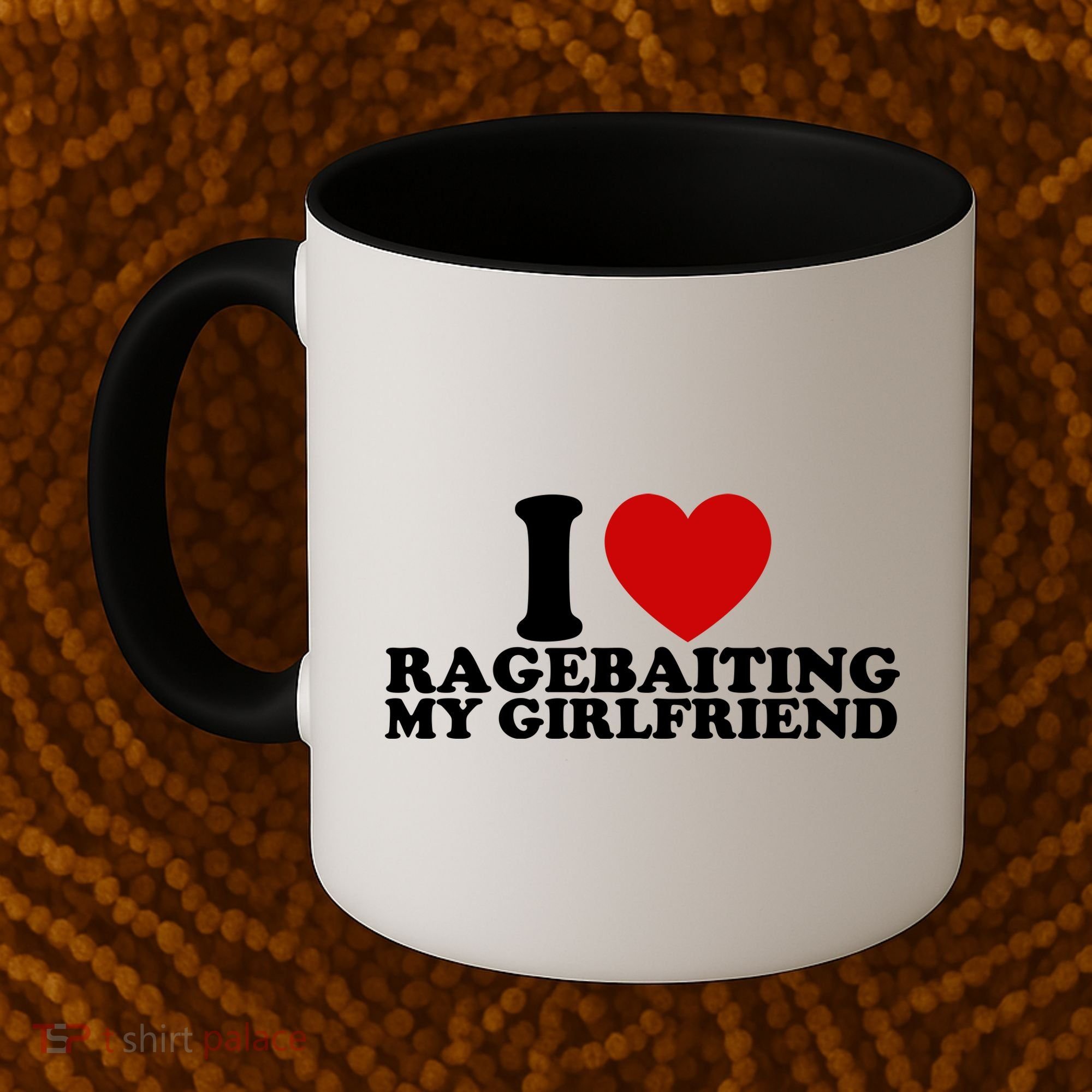 I Love Ragebaiting My Girlfriend Coffee Mug