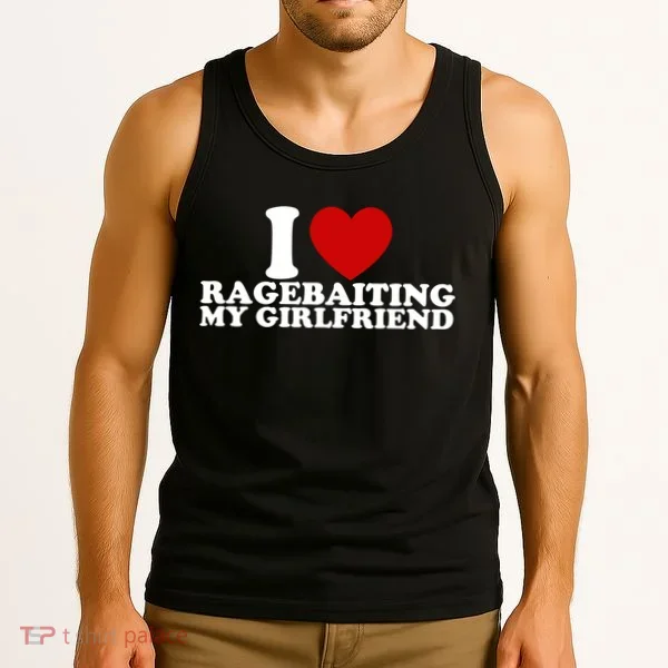 I Love Ragebaiting My Girlfriend Tank Top