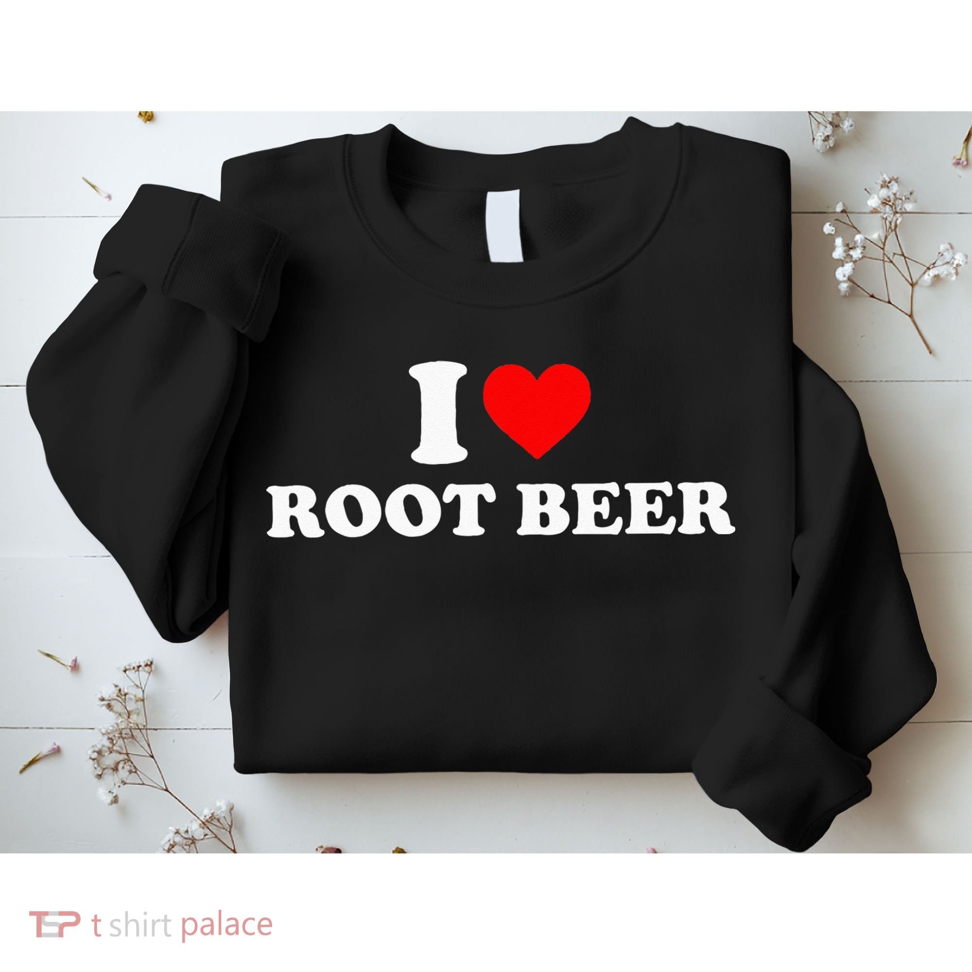 i love root beer root beer Sweatshirt
