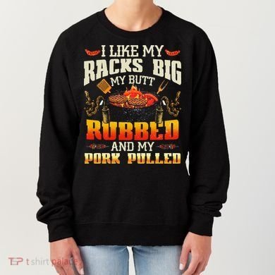 I Like Racks Big My Butt Rubbed And My Pork Pulled Grilling Women's Sweatshirt