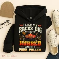 I Like Racks Big My Butt Rubbed And My Pork Pulled Grilling Hoodie thumb 4