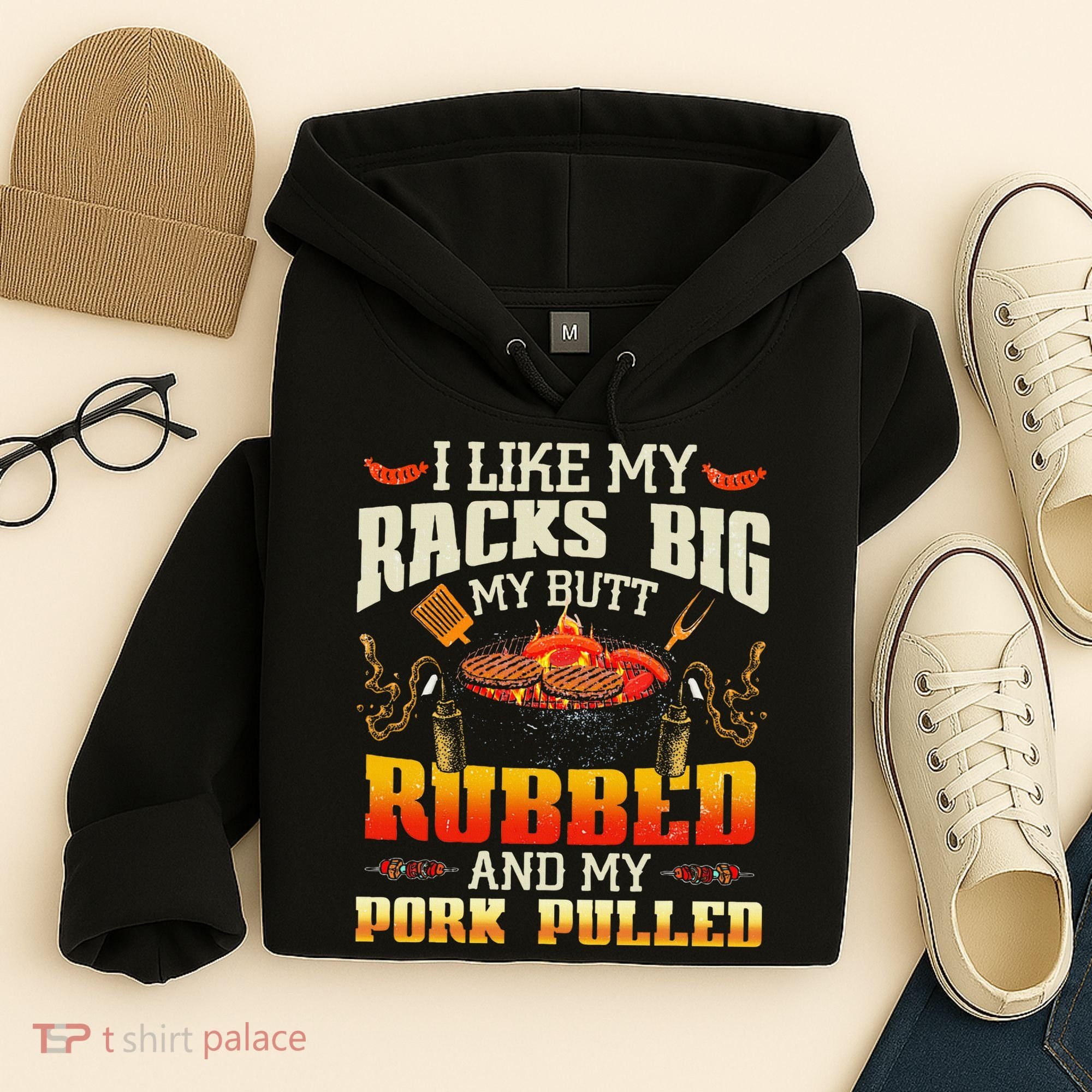 I Like Racks Big My Butt Rubbed And My Pork Pulled Grilling Hoodie