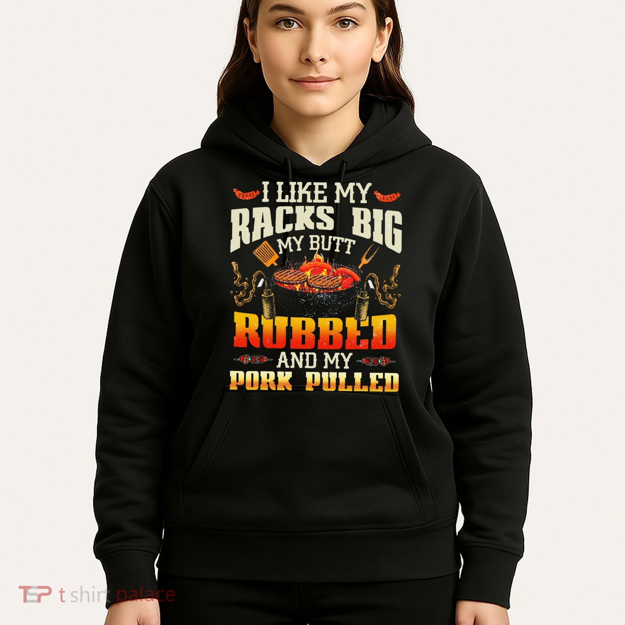 I Like Racks Big My Butt Rubbed And My Pork Pulled Grilling Hoodie