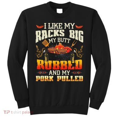 I Like Racks Big My Butt Rubbed And My Pork Pulled Grilling Sweatshirt