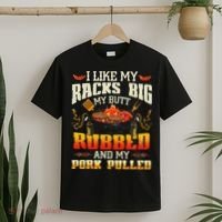 I Like Racks Big My Butt Rubbed And My Pork Pulled Grilling T-Shirt thumb 2