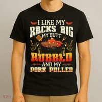 I Like Racks Big My Butt Rubbed And My Pork Pulled Grilling T-Shirt thumb 3