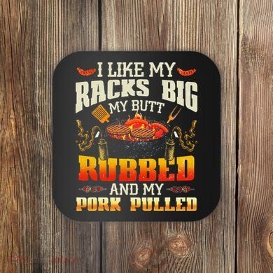 I Like Racks Big My Butt Rubbed And My Pork Pulled Grilling Coaster