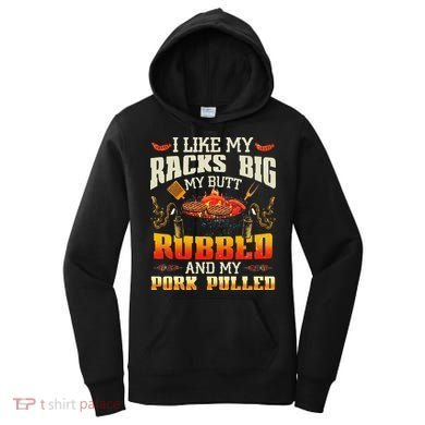 I Like Racks Big My Butt Rubbed And My Pork Pulled Grilling Women's Hoodie