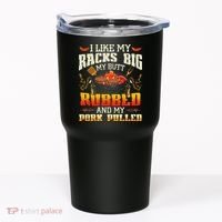 I Like Racks Big My Butt Rubbed And My Pork Pulled Grilling Tumbler thumb 0